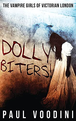 Dolly Biters - The Vampire Girls Of Victorian London: A Victorian Horror Anthology