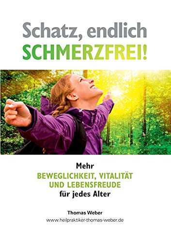 Schatz, Endlich Schmerzfrei: Mehr Beweglichkeit, Vitalit?Ñt Und Lebensfreude F??R Jedes Alter (German Edition)
