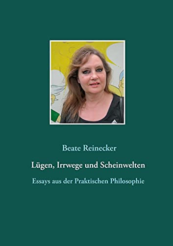 L??Gen, Irrwege Und Scheinwelten: Essays Aus Der Praktischen Philosophie (German Edition)