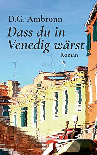 Dass Du In Venedig W?Ñrst: Roman (German Edition)