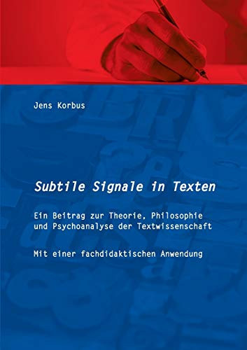 Subtile Signale In Texten: Ein Beitrag Zur Theorie, Philosophie Und Psychoanalyse Der Textwissenschaft (German Edition)