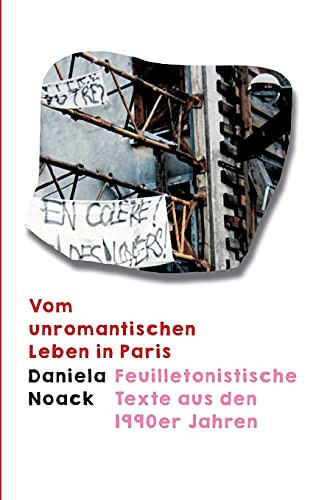 Vom Unromantischen Leben In Paris: Feuilletonistische Texte Aus Den 1990Er Jahren (German Edition)