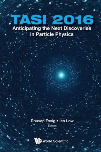 Anticipating the Next Discoveries in Particle Physics : Tasi 2016: Proceedings of 2016 Theoretical Advanced Study Institute in Elementary Particle Physics: 2016 Theoretical Advanced Study Institute in Elementary Particle Physics