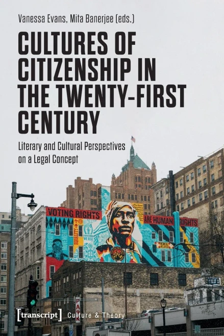 Cultures of Citizenship in the Twenty-First Century : Literary and Cultural Perspectives on a Legal Concept