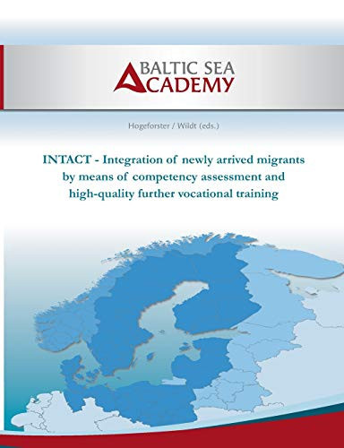 Intact: Integration Of Newly Arrived Migrants By Means Of Competency As-Sessment And High-Quality Further Vocational Training