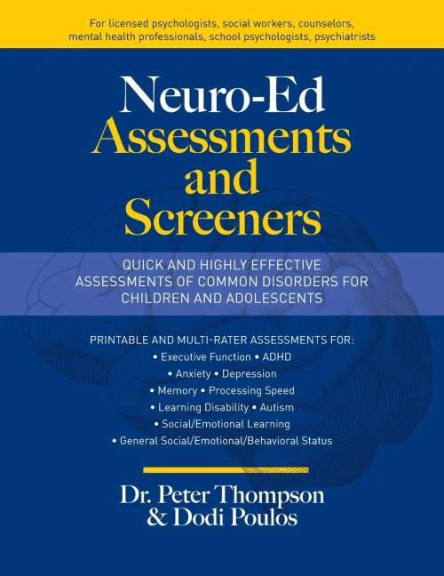 Neuro-Ed Assessments and Screeners : Quick and Highly Effective Assessments of Common Disorders for Children and Adolescents