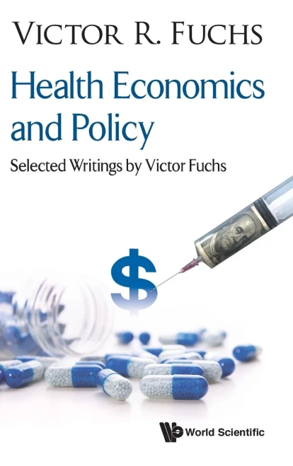 Health Economics and Policy : Selected Writings by Victor Fuchs