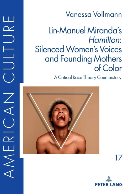 Lin-Mauel Miranda's Hamilton : Silenced Women's Voices and Founding Mothers of Color : a Critical Race Theory Counterstory