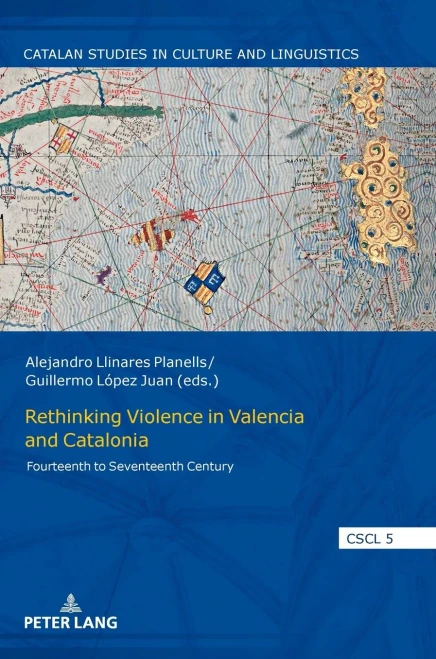 Rethinking Violence in Valencia and Catalonia : Fourteenth to Seventeenth Century