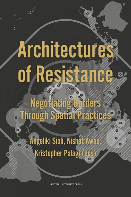 Architectures of Resistance : Negotiating Borders Through Spatial Practices