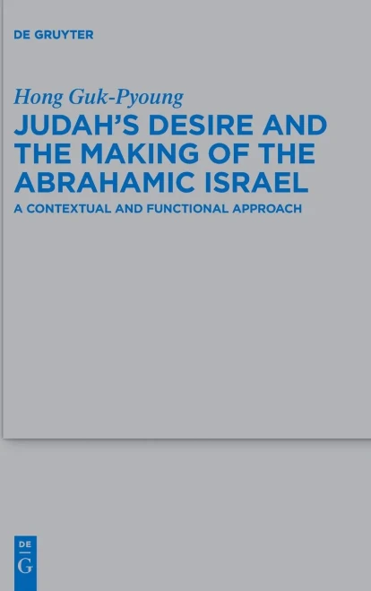 Judah's Desire and the Making of the Abrahamic Israel : A Contextual and Functional Approach