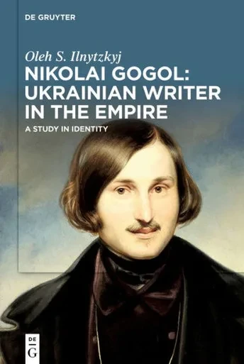Nikolai Gogol: Ukrainian Writer in the Empire : A Study in Identity