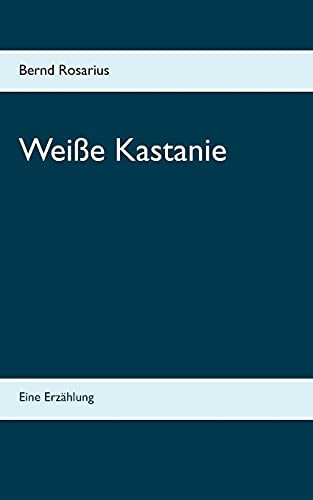 Wei??e Kastanie: Eine Erz?Ñhlung (German Edition)