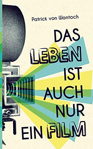 Das Leben Ist Auch Nur Ein Film (German Edition)