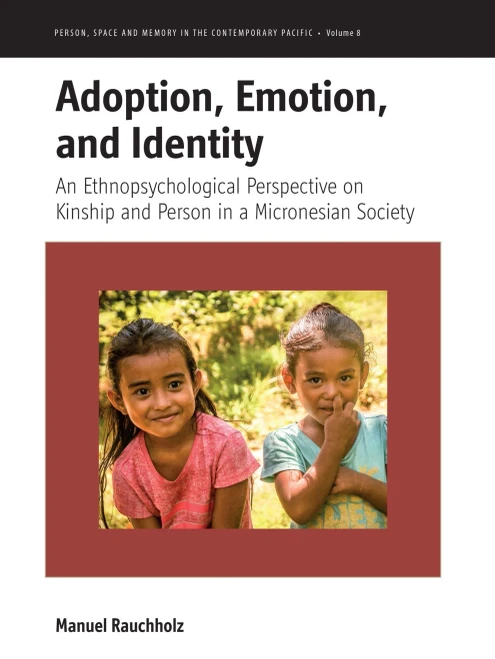 Adoption, Emotion, and Identity : An Ethnopsychological Perspective on Kinship and Person in a Micronesian Society