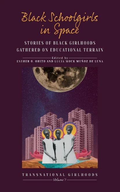 Black Schoolgirls in Space : Stories of Black Girlhoods Gathered on Educational Terrain