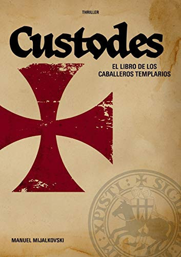 El Libro De Los Caballeros Templarios: Custodes (Spanish Edition)