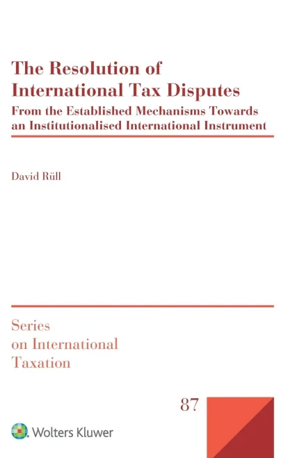 RESOLUTION OF INTERNATIONAL TAX DISPUTES : From the Established Mechanisms Towards an Institutionalised International Instrument
