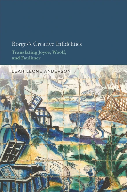 Borges's Creative Infidelities : Translating Joyce, Woolf and Faulkner