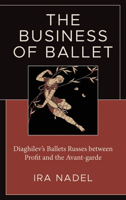 The Business of Ballet : Diaghilev's Ballets Russes Between Profit and the Avant-Garde