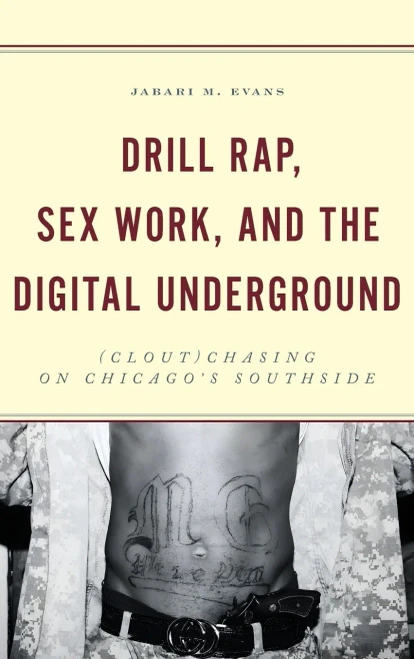 Drill Rap, Sex Work, and the Digital Underground : (Clout)Chasing on Chicago's Southside