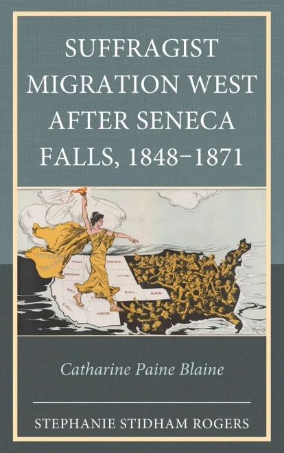 Suffragist Migration West After Seneca Falls, 1848-1871 : Catharine Paine Blaine