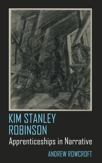 Kim Stanley Robinson : Apprenticeships in Narrative