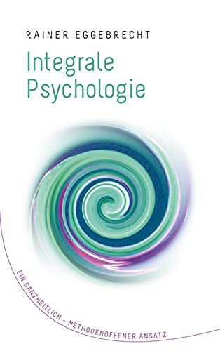 Integrale Psychologie: Ein Ganzheitlich?çômethodenoffener Ansatz (German Edition)