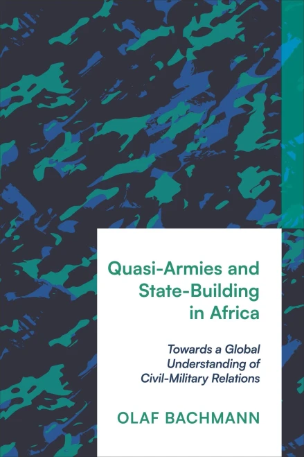 Quasi-Armies and State-Building in Africa : Towards a Global Understanding of Civil-Military Relations