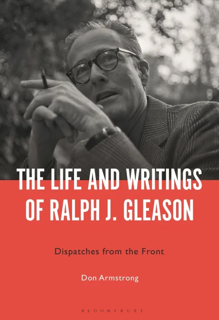 The Life and Writings of Ralph J. Gleason : Dispatches from the Front