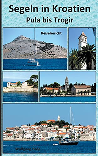 Segeln In Kroatien Pula Bis Trogir (German Edition)