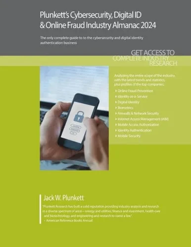 Plunkett's Cybersecurity, Digital ID & Online Fraud Industry Almanac 2024 : Cybersecurity, Digital ID & Online Fraud Industry Market Research, Statistics, Trends and Leading Companies