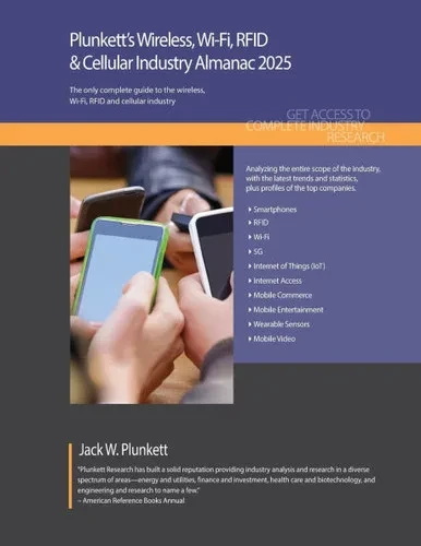 Plunkett's Wireless, Wi-Fi, RFID & Cellular Industry Almanac 2025 : Wireless, Wi-Fi, RFID & Cellular Industry Market Research, Statistics, Trends and Leading Companies