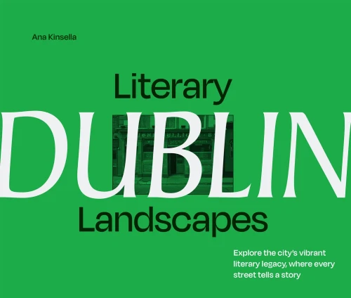 Literary Landscapes: Dublin: Explore the City's Vibrant Legacy, Where Every Street Tells a Story