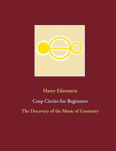 Crop Circles For Beginners: The Discovery Of The Music Of Geometry (German Edition)