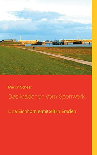 Das M?Ñdchen Vom Sperrwerk: Lina Eichhorn Ermittelt In Emden (German Edition)