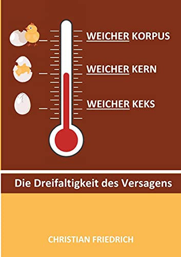 Weicher Korpus, Weicher Kern, Weicher Keks: Die Dreifaltigkeit Des Versagens (German Edition)