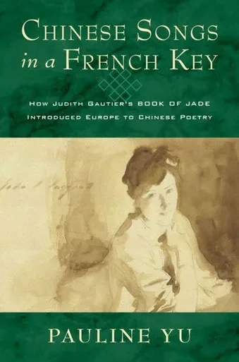 Chinese Songs in a French Key: How Judith Gautier's Book of Jade Introduced Europe to Chinese Poetry - (Hardback or Cased Book)