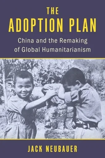 The Adoption Plan: China and the Remaking of Global Humanitarianism - (Hardback or Cased Book)