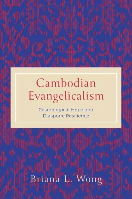 Cambodian Evangelicalism: Cosmological Hope and Diasporic Resilience
