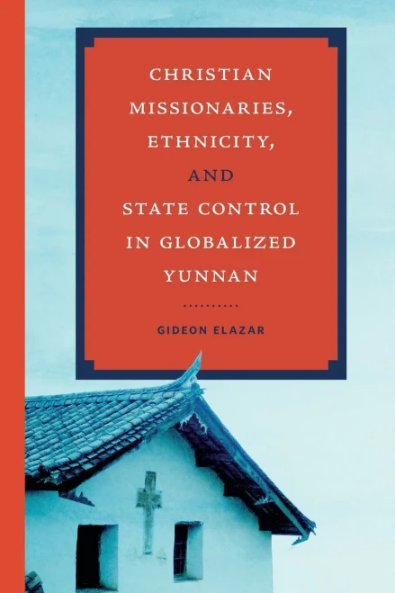 Christian Missionaries, Ethnicity, and State Control in Globalized Yunnan