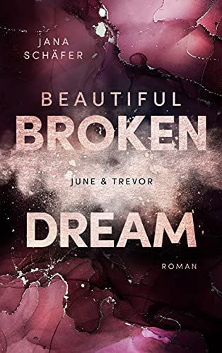 Beautiful Broken Dream: June & Trevor (German Edition)