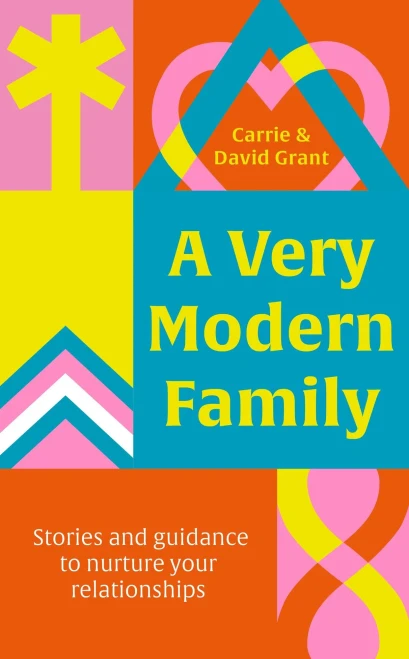A Very Modern Family.: Stories and Guidance to Nurture Your Relationships