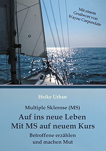 Multiple Sklerose - Ms - Auf Ins Neue Leben - Mit Ms Auf Neuem Kurs: Betroffene Erz?Ñhlen Und Machen Mut (German Edition)
