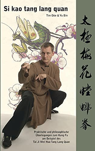 Si Kao Tang Lang Quan: Praktische Und Philosophische ?£Berlegungen Zum Kung Fu Am Beispiel Des Tai Ji Mei Hua Tang Lang Quan (German Edition)