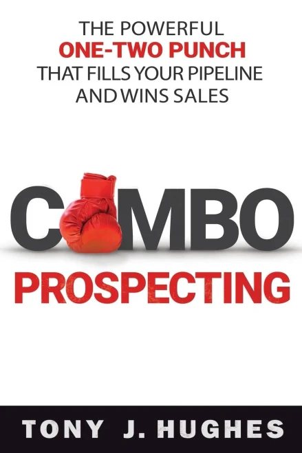 Combo Prospecting: The Powerful One-Two Punch That Fills Your Pipeline and Wins Sales