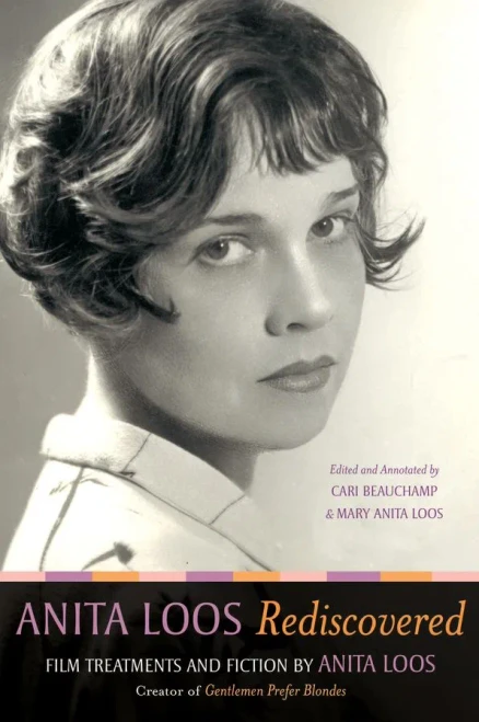 Anita Loos Rediscovered: Film Treatments and Fiction by Anita Loos, Creator of Gentlemen Prefer Blondes