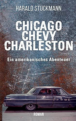 Chicago-Chevy-Charleston: Ein Amerikanisches Abenteuer (German Edition)
