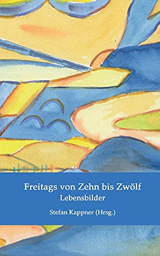 Freitags Von Zehn Bis Zw??Lf: Lebensbilder (German Edition)
