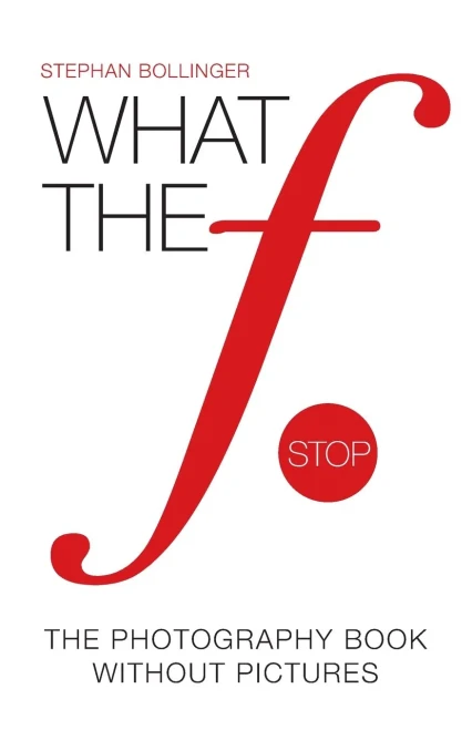 What the F Stop: The Photography Book Without Pictures